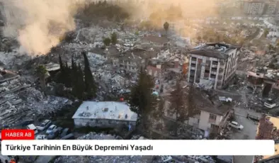 Türkiye Tarihinin En Büyük Depremini Yaşadı