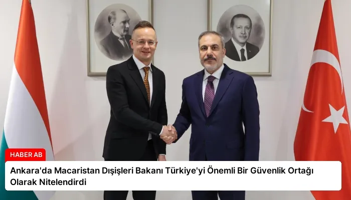 Ankara’da Macaristan Dışişleri Bakanı Türkiye’yi Önemli Bir Güvenlik Ortağı Olarak Nitelendirdi
