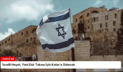 İsrailli Heyet, Yeni Esir Takası İçin Katar’a Gidecek