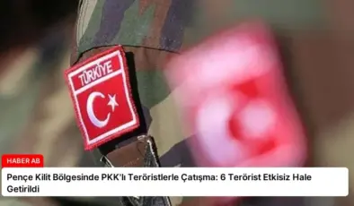 Pençe Kilit Bölgesinde PKK’lı Teröristlerle Çatışma: 6 Terörist Etkisiz Hale Getirildi