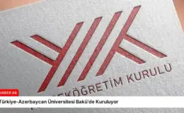 Türkiye-Azerbaycan Üniversitesi Bakü’de Kuruluyor