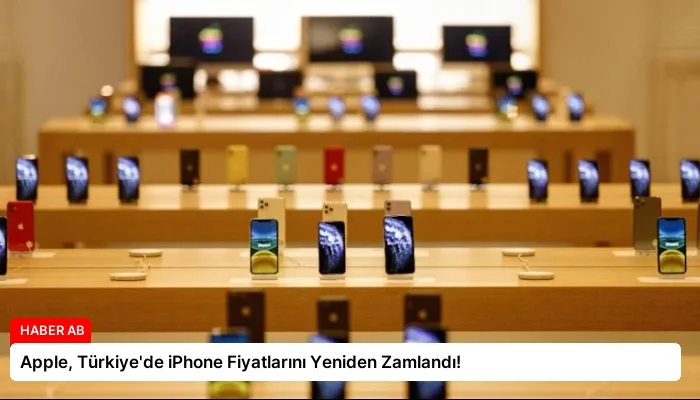 Apple, Türkiye’de iPhone Fiyatlarını Yeniden Zamlandı!