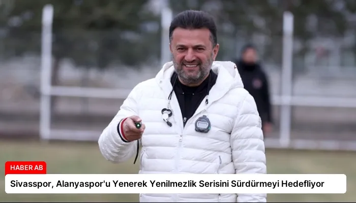 Sivasspor, Alanyaspor’u Yenerek Yenilmezlik Serisini Sürdürmeyi Hedefliyor