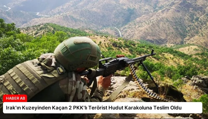 Irak’ın Kuzeyinden Kaçan 2 PKK’lı Terörist Hudut Karakoluna Teslim Oldu
