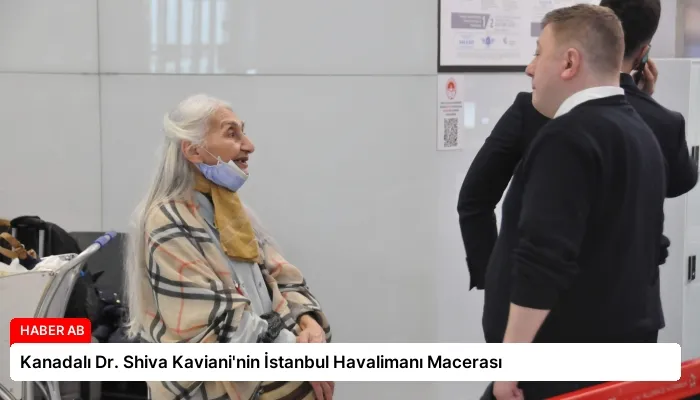 Kanadalı Dr. Shiva Kaviani’nin İstanbul Havalimanı Macerası