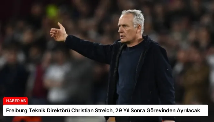 Freiburg Teknik Direktörü Christian Streich, 29 Yıl Sonra Görevinden Ayrılacak