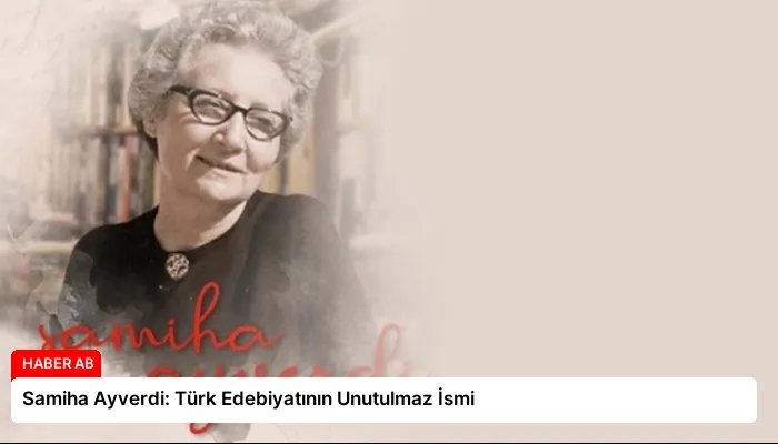 Samiha Ayverdi: Türk Edebiyatının Unutulmaz İsmi