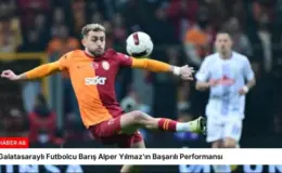 Galatasaraylı Futbolcu Barış Alper Yılmaz’ın Başarılı Performansı