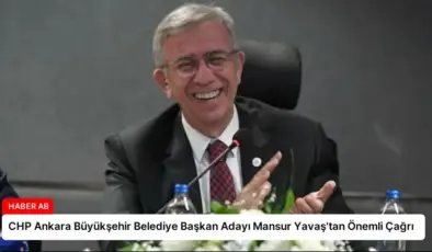 CHP Ankara Büyükşehir Belediye Başkan Adayı Mansur Yavaş’tan Önemli Çağrı