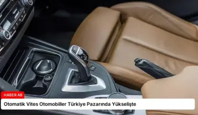 Otomatik Vites Otomobiller Türkiye Pazarında Yükselişte