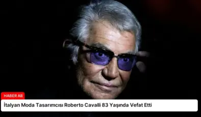 İtalyan Moda Tasarımcısı Roberto Cavalli 83 Yaşında Vefat Etti