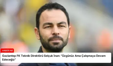 Gaziantep FK Teknik Direktörü Selçuk İnan: “Üzgünüz Ama Çalışmaya Devam Edeceğiz”