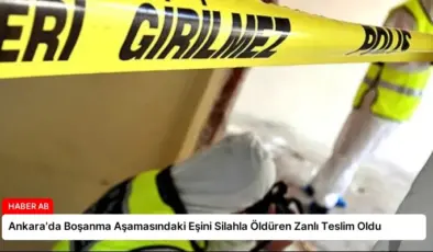 Ankara’da Boşanma Aşamasındaki Eşini Silahla Öldüren Zanlı Teslim Oldu