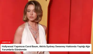Hollywood Yapımcısı Carol Baum, Aktris Sydney Sweeney Hakkında Yaptığı Ağır Yorumlarla Gündemde