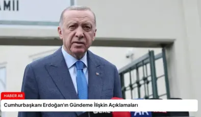 Cumhurbaşkanı Erdoğan’ın Gündeme İlişkin Açıklamaları