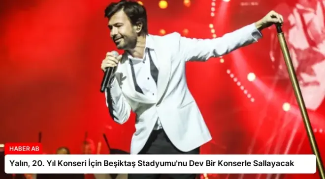 Yalın, 20. Yıl Konseri İçin Beşiktaş Stadyumu’nu Dev Bir Konserle Sallayacak