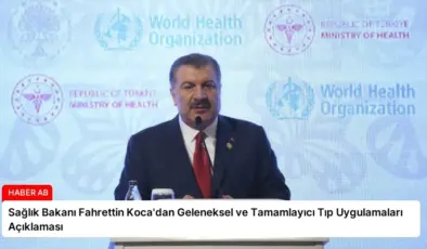 Sağlık Bakanı Fahrettin Koca’dan Geleneksel ve Tamamlayıcı Tıp Uygulamaları Açıklaması