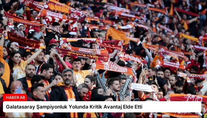 Galatasaray Şampiyonluk Yolunda Kritik Avantaj Elde Etti