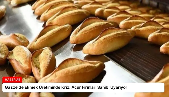 Gazze’de Ekmek Üretiminde Kriz: Acur Fırınları Sahibi Uyarıyor