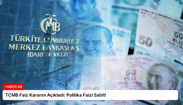 TCMB Faiz Kararını Açıkladı: Politika Faizi Sabit!