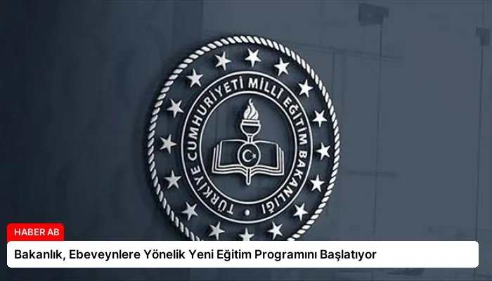 Bakanlık, Ebeveynlere Yönelik Yeni Eğitim Programını Başlatıyor