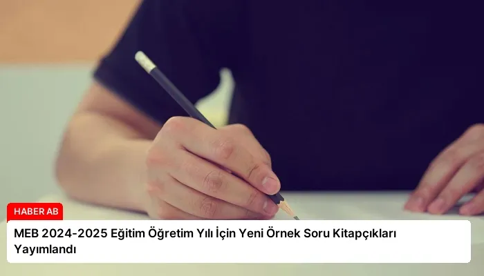 MEB 2024-2025 Eğitim Öğretim Yılı İçin Yeni Örnek Soru Kitapçıkları Yayımlandı