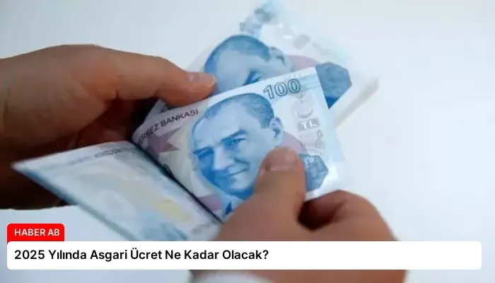 2025 Yılında Asgari Ücret Ne Kadar Olacak?