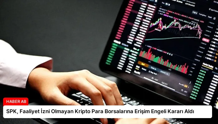 SPK, Faaliyet İzni Olmayan Kripto Para Borsalarına Erişim Engeli Kararı Aldı