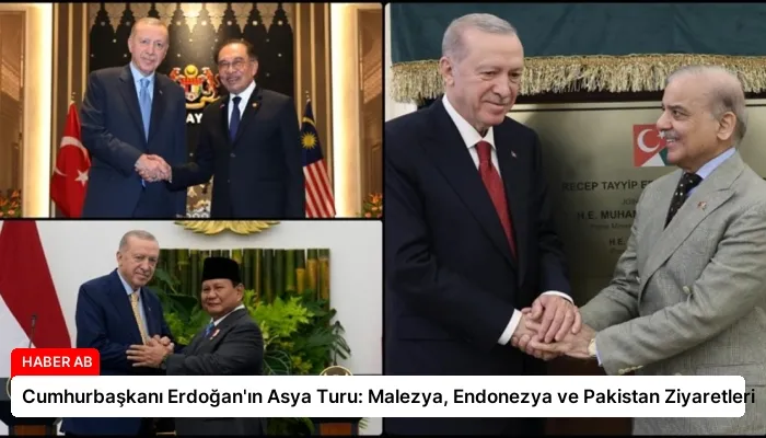 Cumhurbaşkanı Erdoğan’ın Asya Turu: Malezya, Endonezya ve Pakistan Ziyaretleri
