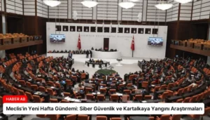 Meclis’in Yeni Hafta Gündemi: Siber Güvenlik ve Kartalkaya Yangını Araştırmaları