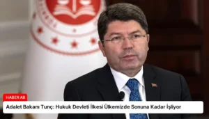 Adalet Bakanı Tunç: Hukuk Devleti İlkesi Ülkemizde Sonuna Kadar İşliyor
