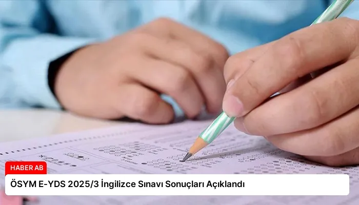 ÖSYM E-YDS 2025/3 İngilizce Sınavı Sonuçları Açıklandı