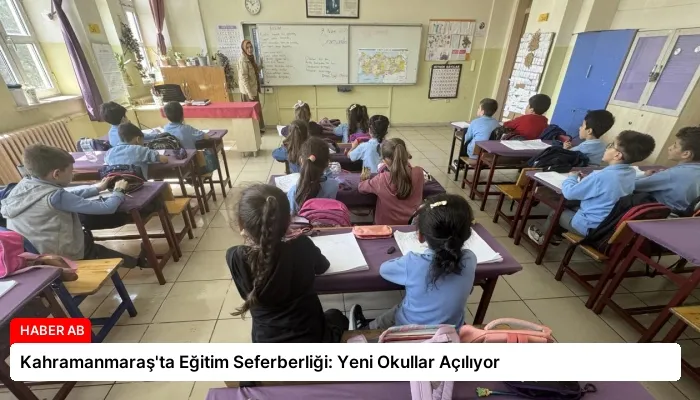 Kahramanmaraş’ta Eğitim Seferberliği: Yeni Okullar Açılıyor