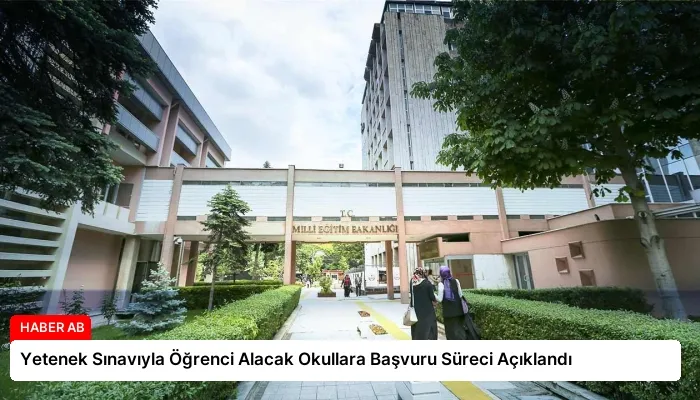 Yetenek Sınavıyla Öğrenci Alacak Okullara Başvuru Süreci Açıklandı