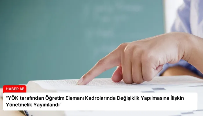 “YÖK tarafından Öğretim Elemanı Kadrolarında Değişiklik Yapılmasına İlişkin Yönetmelik Yayımlandı”