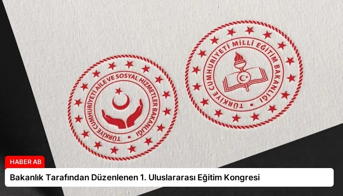Bakanlık Tarafından Düzenlenen 1. Uluslararası Eğitim Kongresi