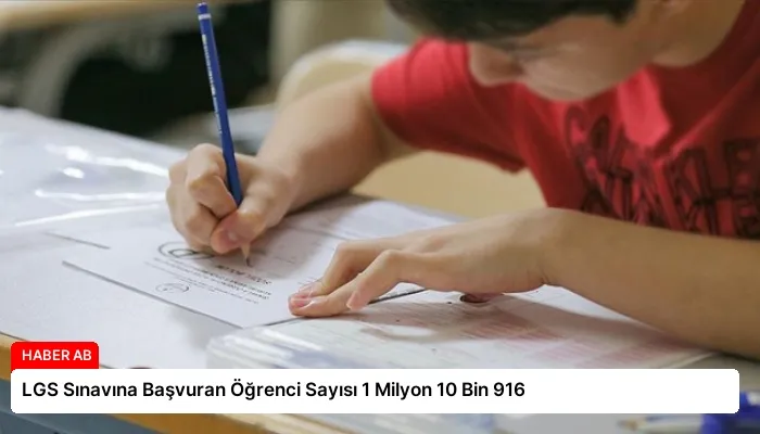LGS Sınavına Başvuran Öğrenci Sayısı 1 Milyon 10 Bin 916