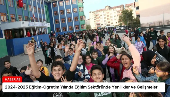 2024-2025 Eğitim-Öğretim Yılında Eğitim Sektöründe Yenilikler ve Gelişmeler