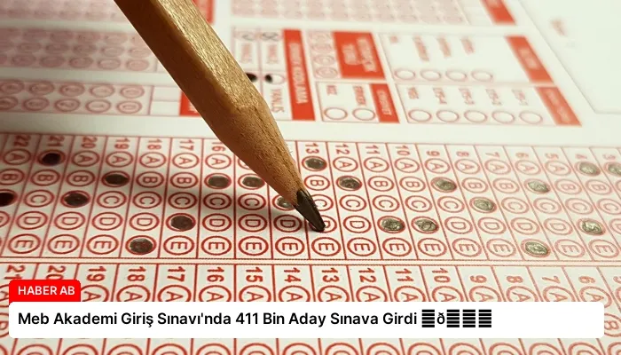 Meb Akademi Giriş Sınavı’nda 411 Bin Aday Sınava Girdi ⏬👇