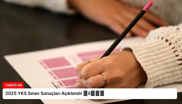 2025 YKS Sınav Sonuçları Açıklandı! ⏬👇