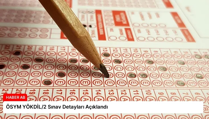 ÖSYM YÖKDİL/2 Sınav Detayları Açıklandı
