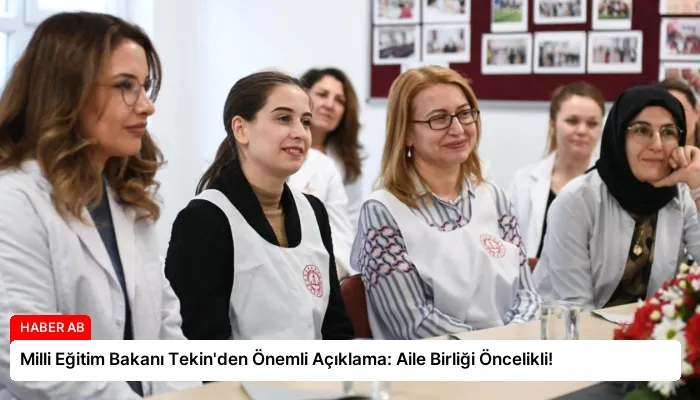 Milli Eğitim Bakanı Tekin’den Önemli Açıklama: Aile Birliği Öncelikli!