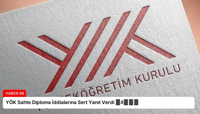 YÖK Sahte Diploma İddialarına Sert Yanıt Verdi ⏬👇