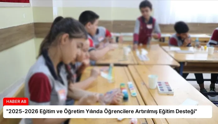 “2025-2026 Eğitim ve Öğretim Yılında Öğrencilere Artırılmış Eğitim Desteği”