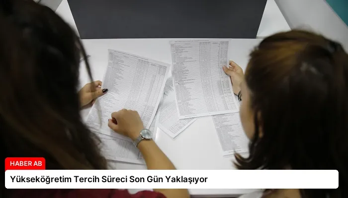 Yükseköğretim Tercih Süreci Son Gün Yaklaşıyor