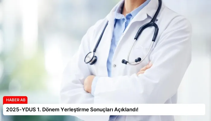 2025-YDUS 1. Dönem Yerleştirme Sonuçları Açıklandı!