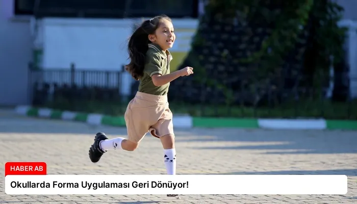 Okullarda Forma Uygulaması Geri Dönüyor!