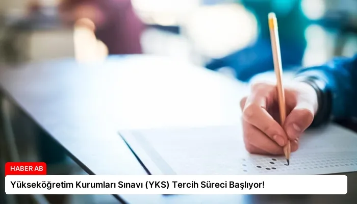 Yükseköğretim Kurumları Sınavı (YKS) Tercih Süreci Başlıyor!