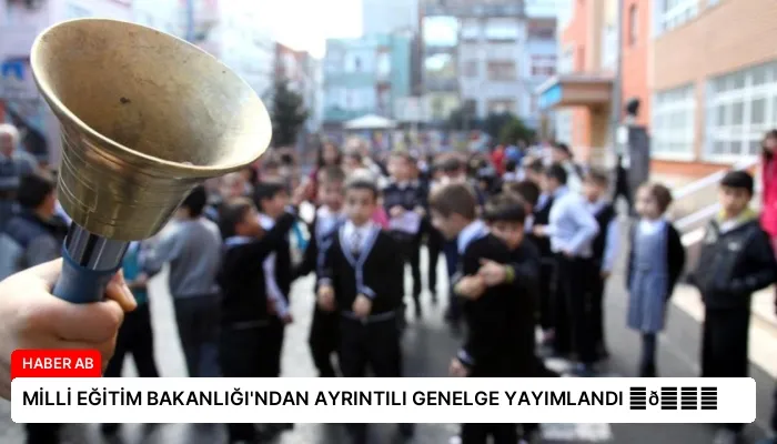 MİLLİ EĞİTİM BAKANLIĞI’NDAN AYRINTILI GENELGE YAYIMLANDI ⏬👇