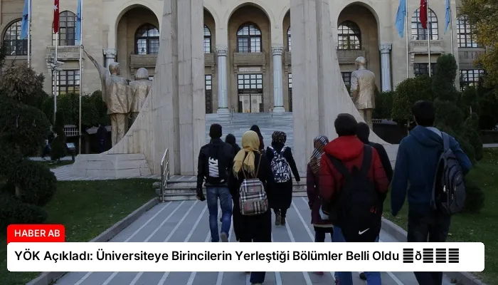 YÖK Açıkladı: Üniversiteye Birincilerin Yerleştiği Bölümler Belli Oldu ⏬👇